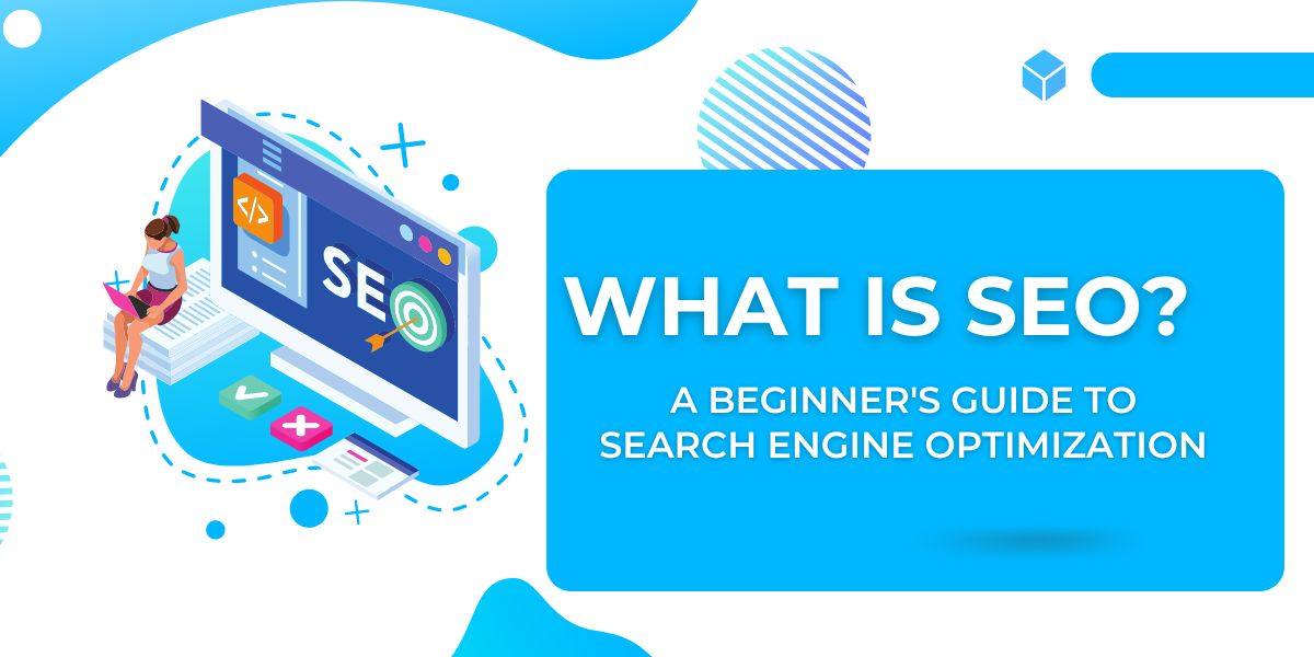 What is SEO? A Beginner’s Guide to Search Engine Optimization